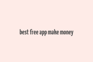 best free app make money