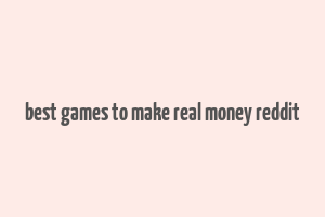 best games to make real money reddit