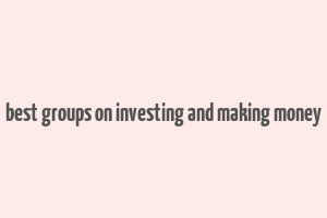 best groups on investing and making money