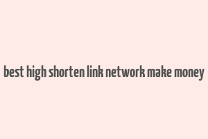 best high shorten link network make money