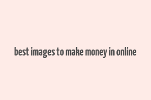 best images to make money in online