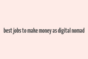 best jobs to make money as digital nomad