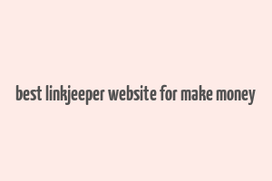 best linkjeeper website for make money