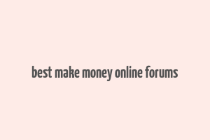 best make money online forums