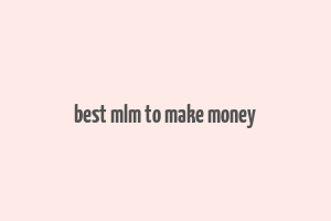 best mlm to make money