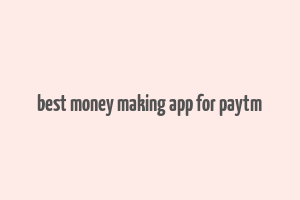 best money making app for paytm