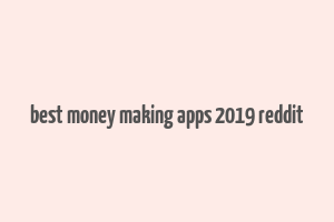 best money making apps 2019 reddit