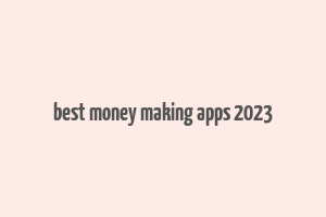 best money making apps 2023