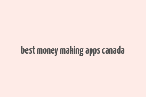 best money making apps canada