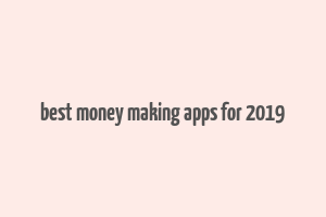 best money making apps for 2019