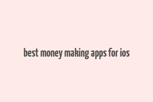 best money making apps for ios