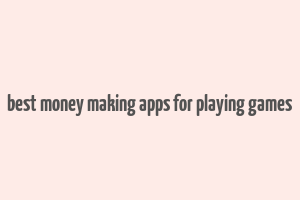 best money making apps for playing games