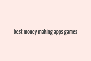 best money making apps games