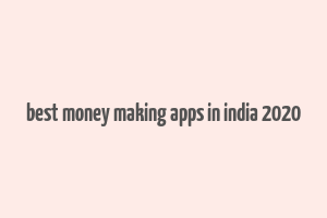 best money making apps in india 2020