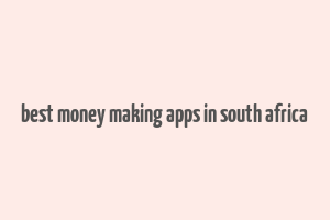 best money making apps in south africa