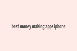 best money making apps iphone