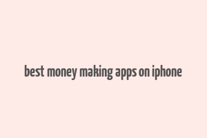 best money making apps on iphone