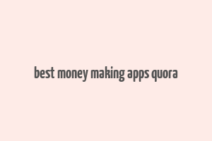 best money making apps quora