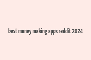 best money making apps reddit 2024