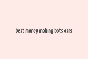 best money making bots osrs