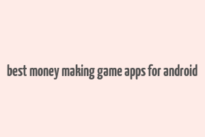 best money making game apps for android