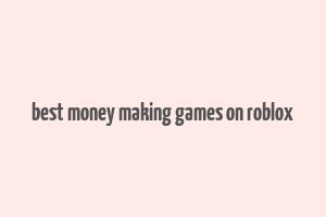 best money making games on roblox