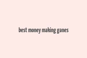 best money making ganes