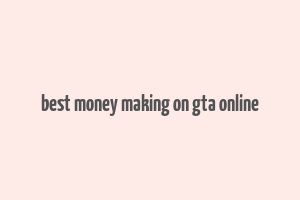 best money making on gta online