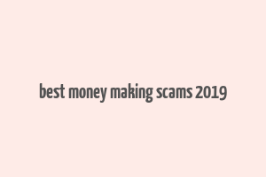 best money making scams 2019