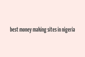 best money making sites in nigeria