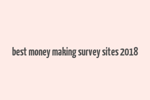 best money making survey sites 2018