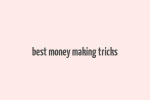 best money making tricks