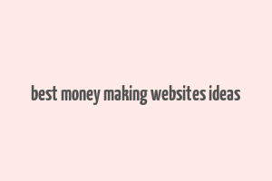 best money making websites ideas