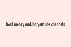 best money making youtube channels