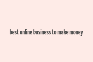 best online business to make money