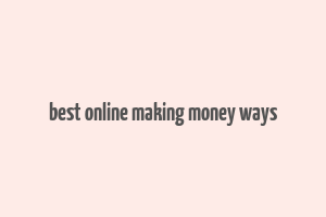 best online making money ways