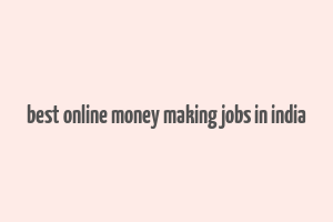 best online money making jobs in india