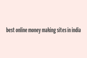 best online money making sites in india