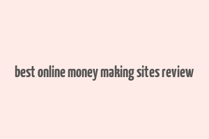 best online money making sites review