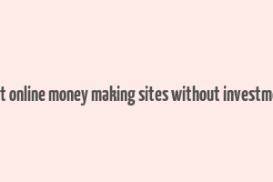 best online money making sites without investment