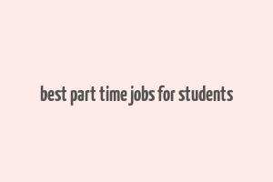 best part time jobs for students