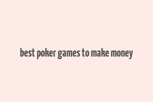 best poker games to make money