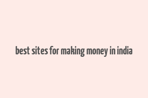 best sites for making money in india