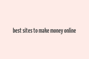 best sites to make money online