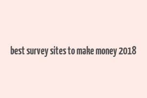 best survey sites to make money 2018