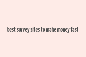 best survey sites to make money fast