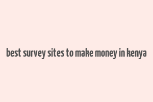 best survey sites to make money in kenya