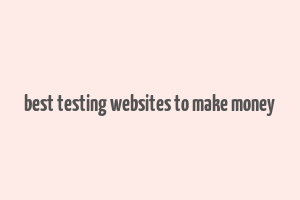 best testing websites to make money