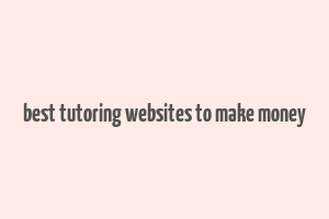 best tutoring websites to make money