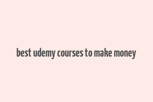 best udemy courses to make money